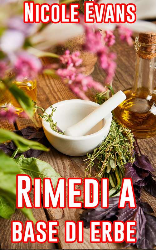 Book cover of Rimedi a base di erbe: La guida ai rimedi a base di erbe per ottenere una salute straordinaria