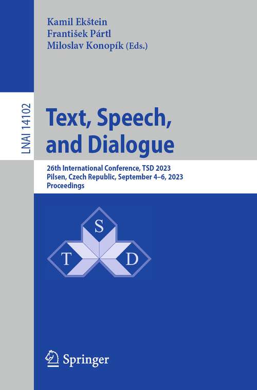 Book cover of Text, Speech, and Dialogue: 26th International Conference, TSD 2023, Pilsen, Czech Republic, September 4–6, 2023, Proceedings (1st ed. 2023) (Lecture Notes in Computer Science #14102)