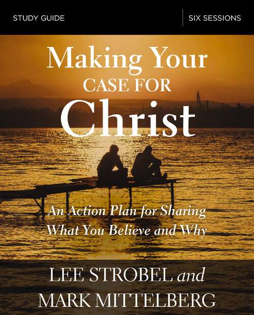 Book cover of Making Your Case for Christ Bible Study Guide: An Action Plan for Sharing What you Believe and Why