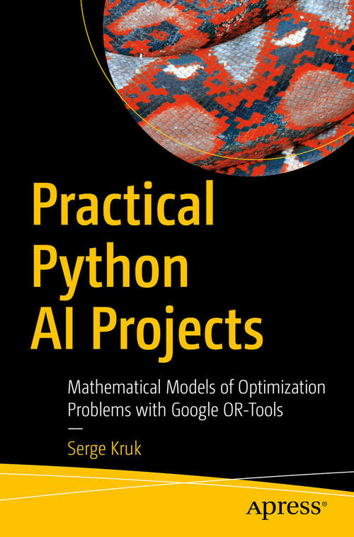 Book cover of Practical Python AI Projects: Mathematical Models Of Optimization Problems With Google Or-tools