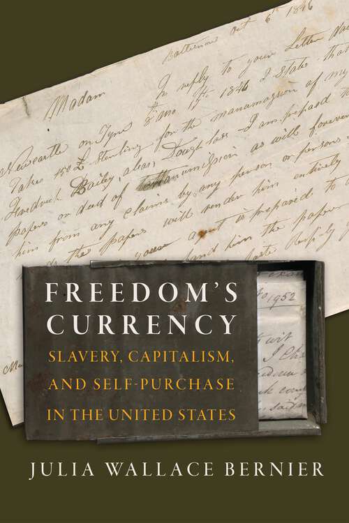 Book cover of Freedom's Currency: Slavery, Capitalism, and Self-Purchase in the United States