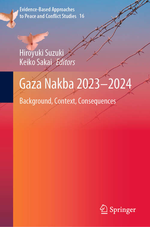 Book cover of Gaza Nakba 2023–2024: Background, Context, Consequences (Evidence-Based Approaches to Peace and Conflict Studies #16)