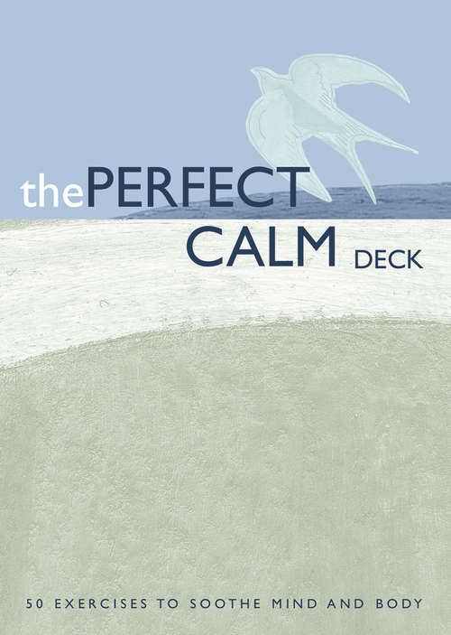 Book cover of The Perfect Calm Deck: 50 Exercises to Soothe Mind and Body