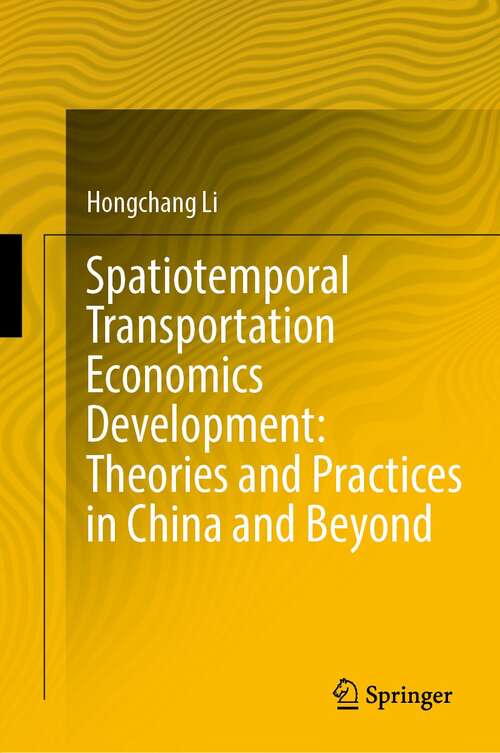 Book cover of Spatiotemporal Transportation Economics Development: Theories and Practices in China and Beyond (1st ed. 2022)