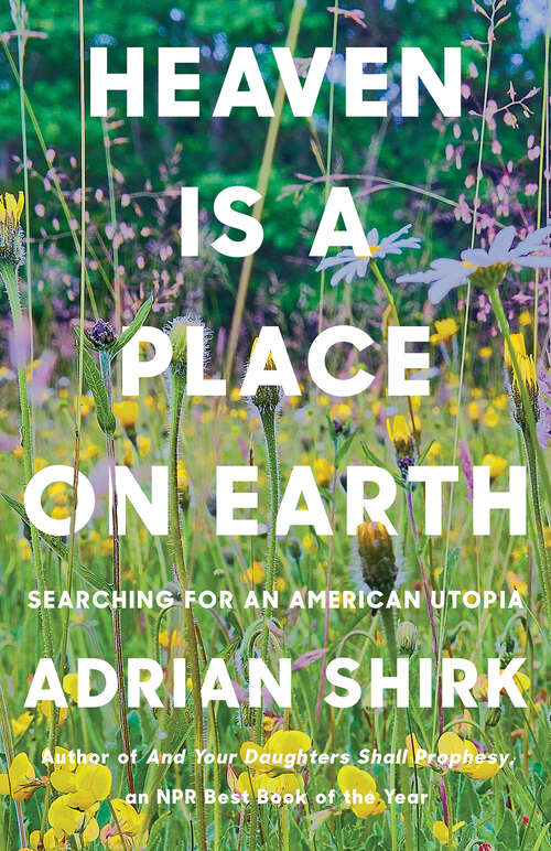 Book cover of Heaven Is a Place on Earth: Searching for an American Utopia