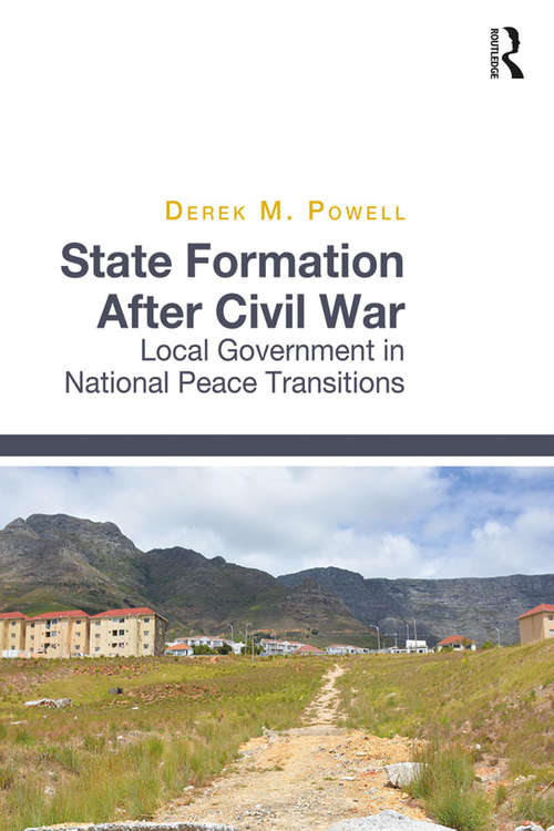 Book cover of State Formation After Civil War: Local Government in National Peace Transitions