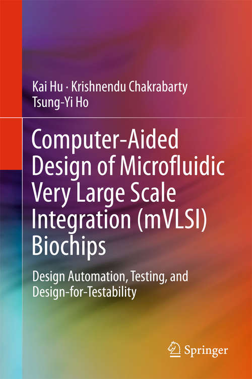 Book cover of Computer-Aided Design of Microfluidic Very Large Scale Integration (mVLSI) Biochips: Design Automation, Testing, and Design-for-Testability