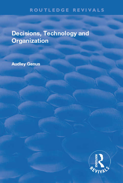 Book cover of Decisions, Technology and Organization (Routledge Revivals Ser.)