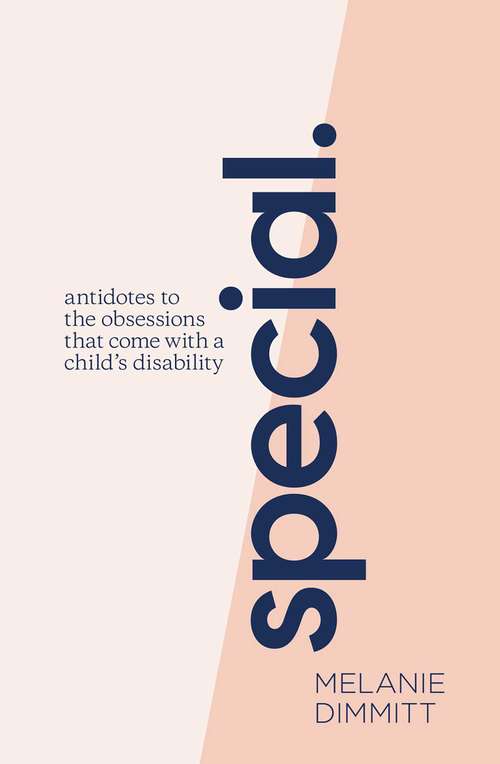 Book cover of Special: Antidotes to the obsessions that come with a child's disability