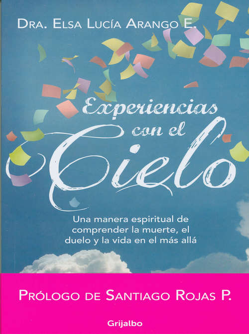 Book cover of Experiencias con el cielo: Una manera espiritual de comprender la muerte, el duelo y la vida en el más allá