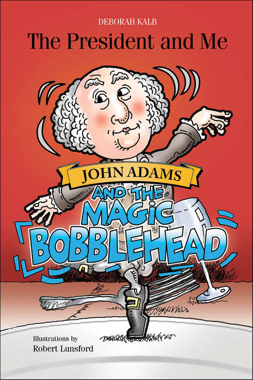 Book cover of John Adams and the Magic Bobblehead (The President and Me)