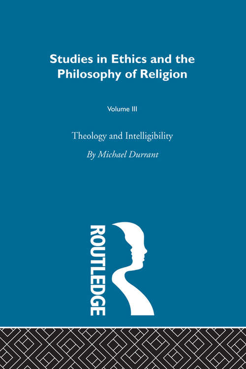 Book cover of Theology and Intelligibility: Volume III (Studies In Ethics And The Philosophy Of Religion)