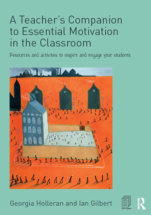 Book cover of A Teacher's Companion to Essential Motivation in the Classroom: Resources and activities to inspire and engage your students
