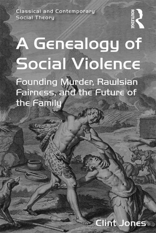 Book cover of A Genealogy of Social Violence: Founding Murder, Rawlsian Fairness, and the Future of the Family (Classical and Contemporary Social Theory)