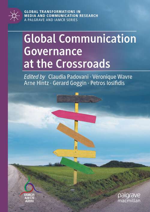 Book cover of Global Communication Governance at the Crossroads (1st ed. 2024) (Global Transformations in Media and Communication Research - A Palgrave and IAMCR Series)