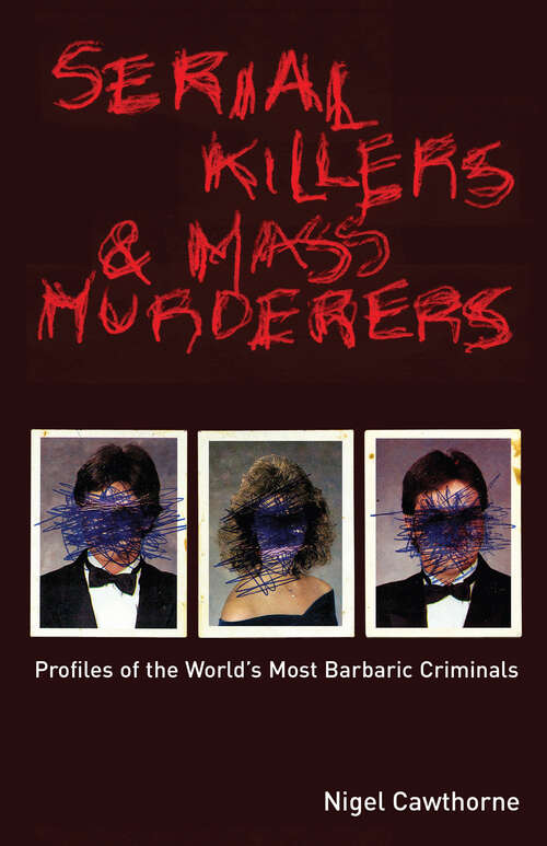 Book cover of Serial Killers & Mass Murderers: Profiles of the World's Most Barbaric Criminals