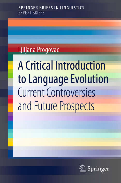 Book cover of A Critical Introduction to Language Evolution: Current Controversies And Future Prospects (Springerbriefs In Linguistics Ser.)