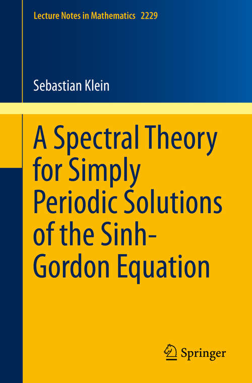 Book cover of A Spectral Theory for Simply Periodic Solutions of the Sinh-Gordon Equation (1st ed. 2018) (Lecture Notes in Mathematics #2229)