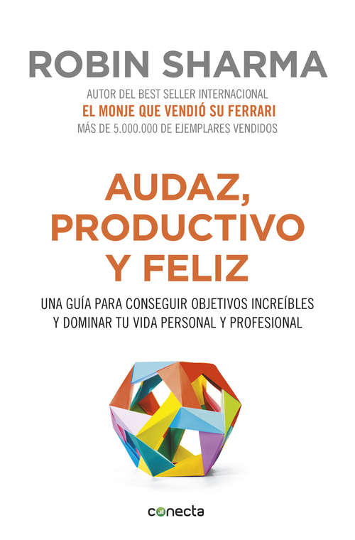 Book cover of Audaz, productivo y feliz: Una guía para conseguir objetivos increíbles y dominar tu vida personal y profesional