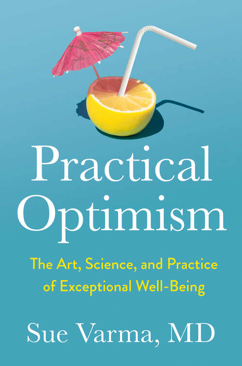 Book cover of Practical Optimism: The Art, Science, and Practice of Exceptional Well-Being