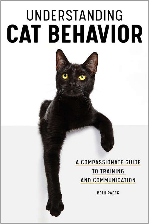 Book cover of Understanding Cat Behavior: A Compassionate Guide to Training and Communication