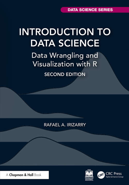 Book cover of Introduction to Data Science: Data Wrangling and Visualization with R (Chapman & Hall/CRC Data Science Series)