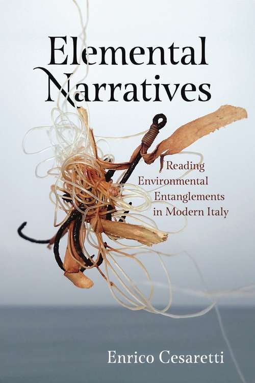 Book cover of Elemental Narratives: Reading Environmental Entanglements in Modern Italy (AnthropoScene)