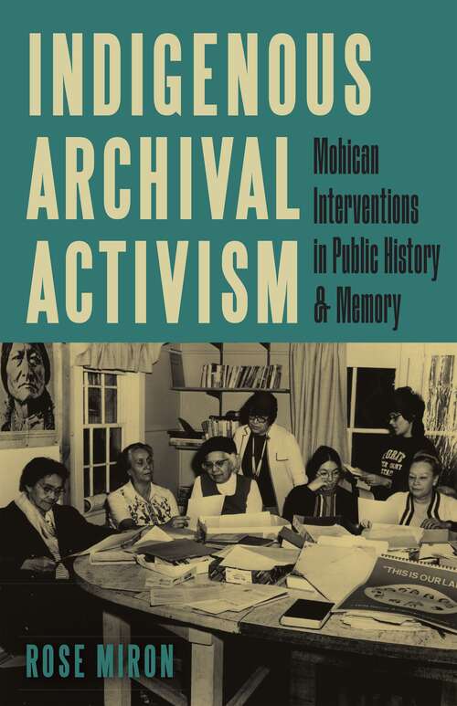 Book cover of Indigenous Archival Activism: Mohican Interventions in Public History and Memory