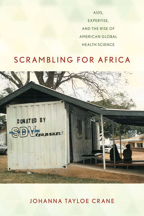 Book cover of Scrambling For Africa: AIDS, Expertise, and the Rise of American Global Health Science (Expertise: Cultures and Technologies of Knowledge)