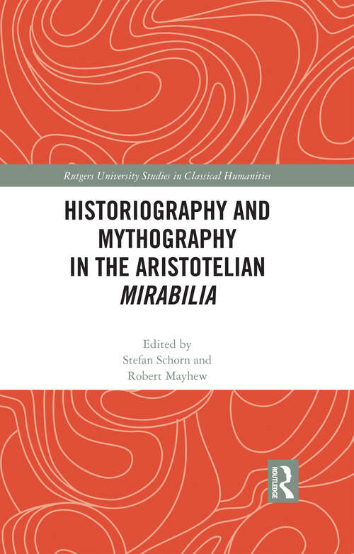 Book cover of Historiography and Mythography in the Aristotelian Mirabilia (Rutgers University Studies in Classical Humanities)