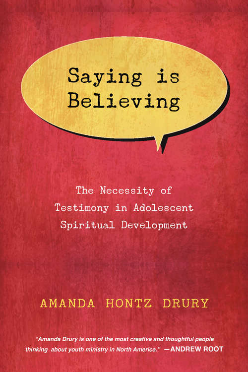 Book cover of Saying Is Believing: The Necessity of Testimony in Adolescent Spiritual Development