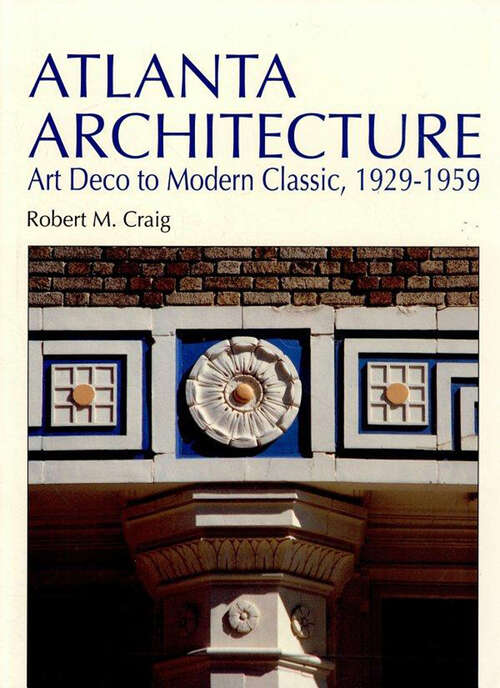 Book cover of Atlanta Architecture: Art Deco to Modern Classic, 1929-1959 (Atlanta Architecture)