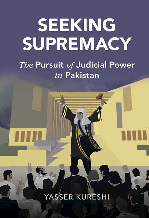 Book cover of Seeking Supremacy: The Pursuit of Judicial Power in Pakistan (Cambridge Studies in Law and Society)