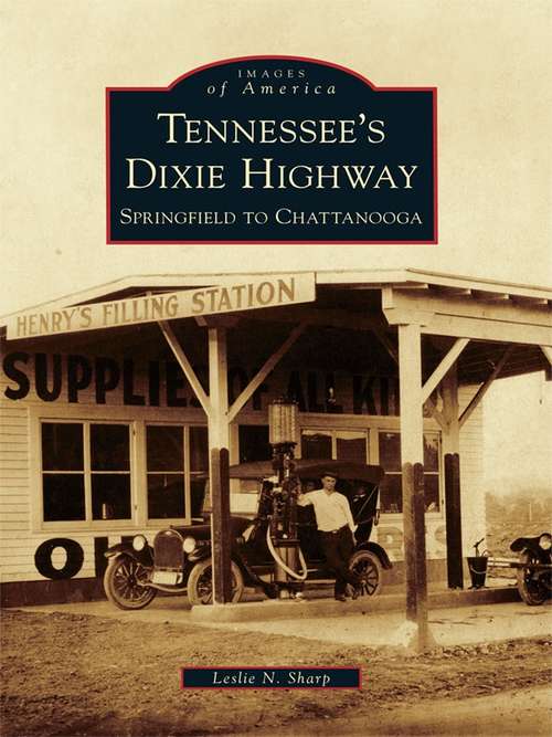 Book cover of Tennessee's Dixie Highway: Springfield to Chattanooga (Images of America)