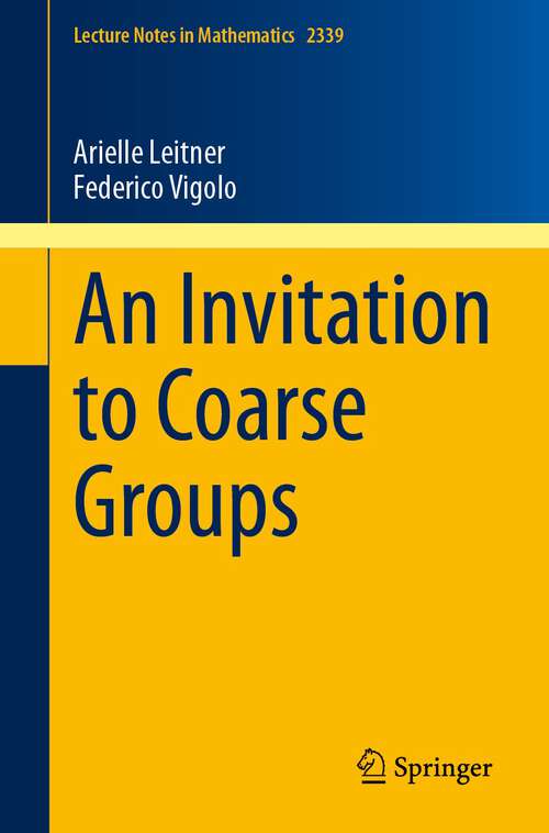 Book cover of An Invitation to Coarse Groups (1st ed. 2023) (Lecture Notes in Mathematics #2339)