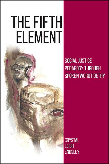 Book cover of The Fifth Element: Social Justice Pedagogy through Spoken Word Poetry (SUNY series, Praxis: Theory in Action)