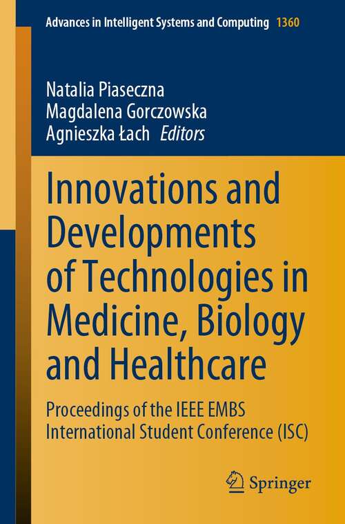 Book cover of Innovations and Developments of Technologies in Medicine, Biology and Healthcare: Proceedings of the IEEE EMBS International Student Conference (ISC) (1st ed. 2022) (Advances in Intelligent Systems and Computing #1360)