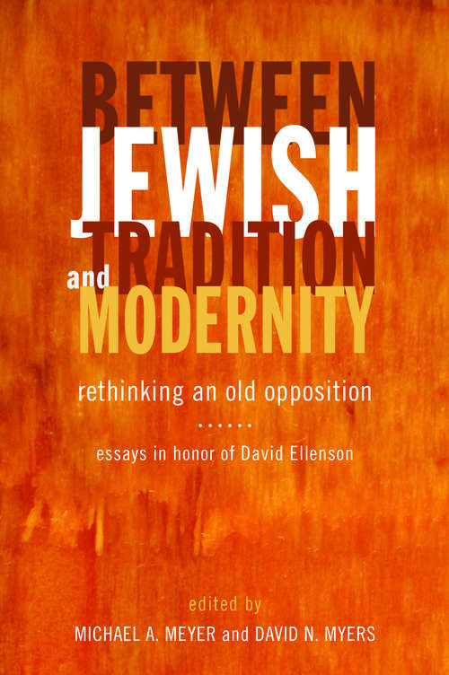 Book cover of Between Jewish Tradition and Modernity: Rethinking an Old Opposition, Essays in Honor of David Ellenson