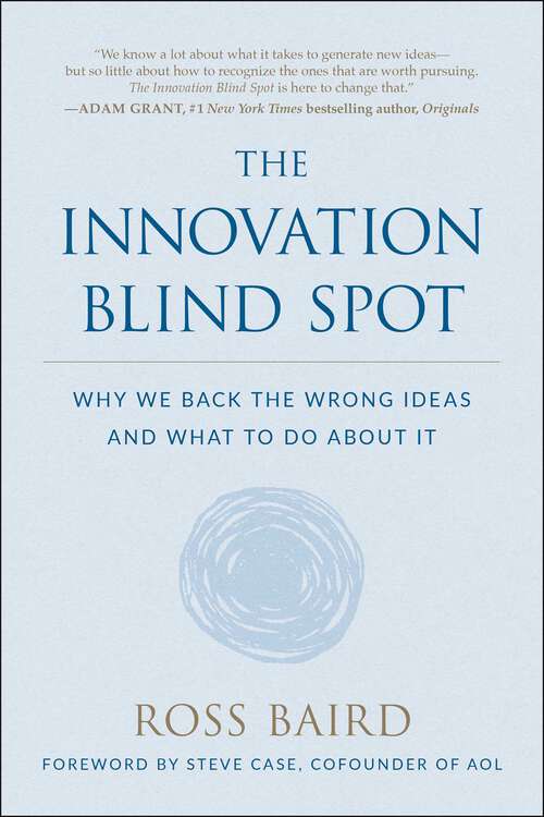 Book cover of The Innovation Blind Spot: Why We Back the Wrong Ideas--and What to Do About It