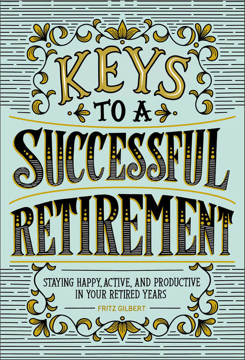 Book cover of Keys to a Successful Retirement: Staying Happy, Active, and Productive in Your Retired Years