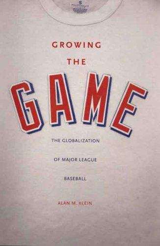 Book cover of Growing the Game: The Globalization of Major League Baseball