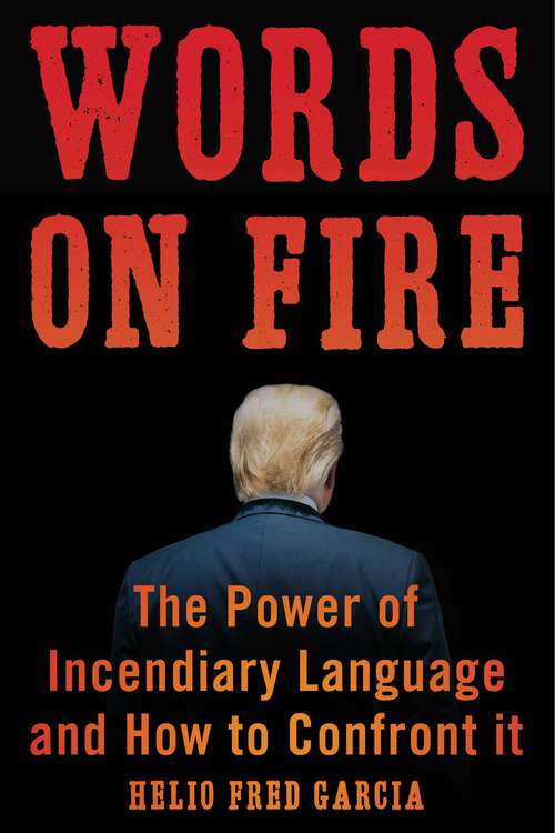 Book cover of Words on Fire: The Power of Incendiary Language and How to Confront It