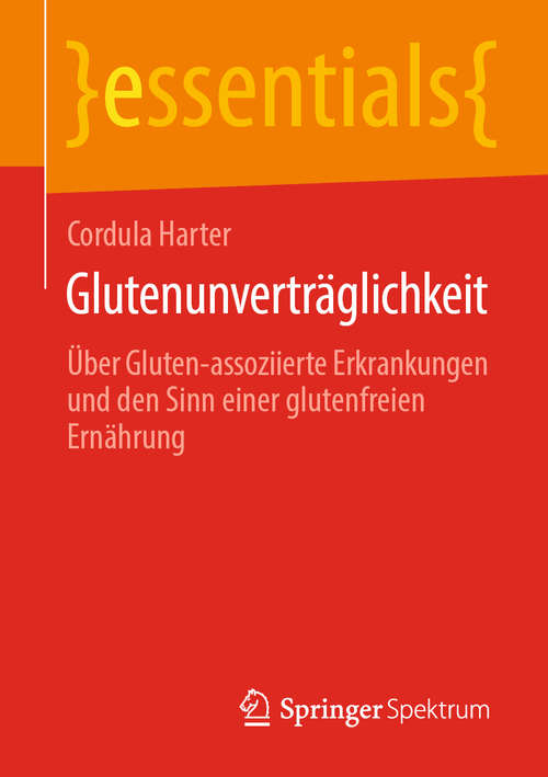 Book cover of Glutenunverträglichkeit: Über Gluten-assoziierte Erkrankungen und den Sinn einer glutenfreien Ernährung (1. Aufl. 2019) (essentials)