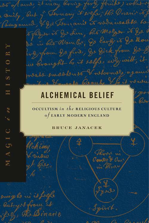 Book cover of Alchemical Belief: Occultism in the Religious Culture of Early Modern England (Magic in History)