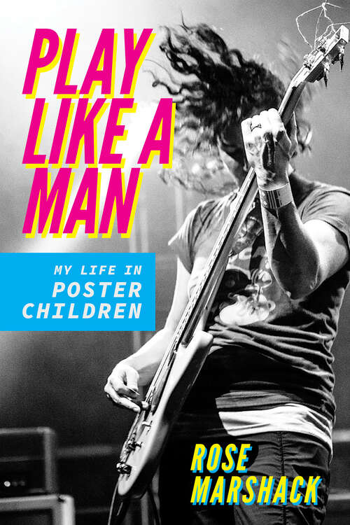 Book cover of Play Like a Man: My Life in Poster Children (Music in American Life)