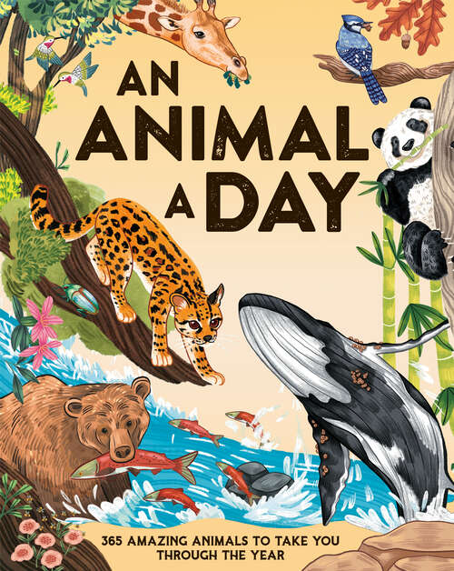 Book cover of An Animal a Day: 365 Amazing Animals to Take You Through the Year