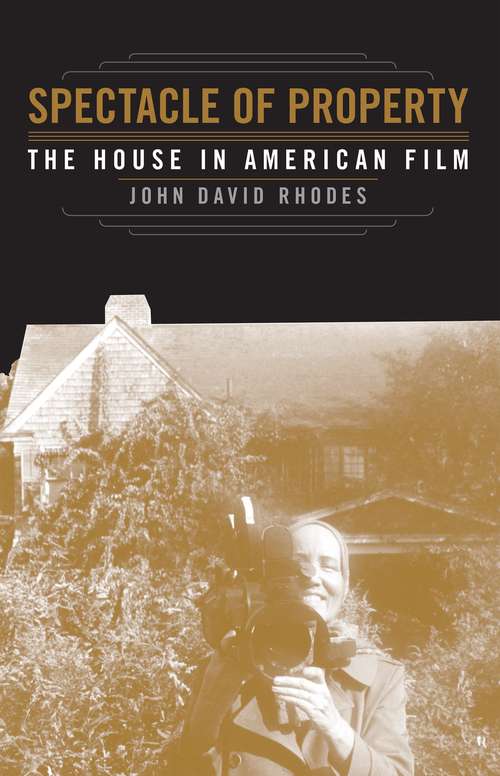 Book cover of Spectacle of Property: The House in American Film