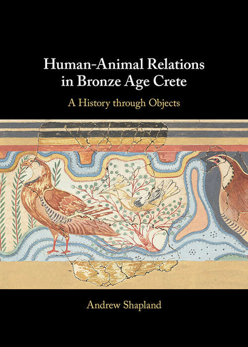 Book cover of Human-Animal Relations in Bronze Age Crete Human-Animal Relations in Bronze Age Crete: A History through Objects