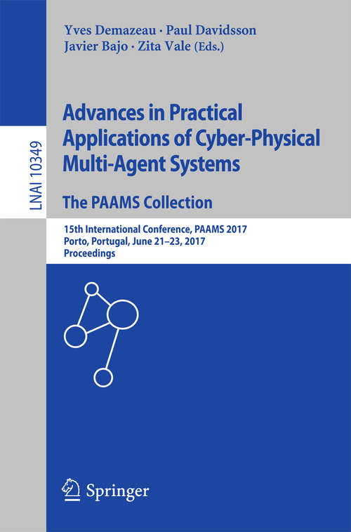 Book cover of Advances in Practical Applications of Cyber-Physical Multi-Agent Systems: The PAAMS Collection: 15th International Conference, PAAMS 2017, Porto, Portugal, (Lecture Notes in Computer Science #10349)