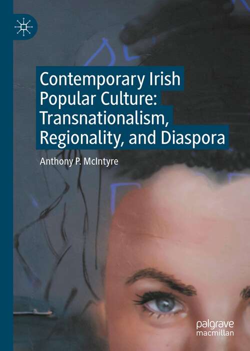 Book cover of Contemporary Irish Popular Culture: Transnationalism, Regionality, and Diaspora (1st ed. 2022)